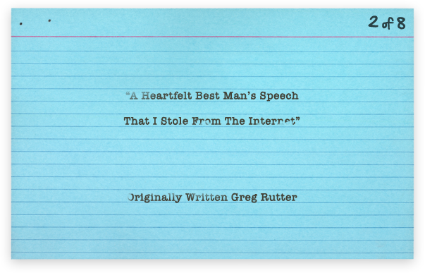 A Heartfelt Best Man’s Speech That I Stole From The Internet by Greg Rutter